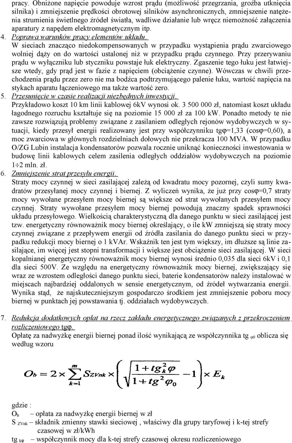 źródeł światła, wadliwe działanie lub wręcz niemożność załączenia aparatury z napędem elektromagnetycznym itp. 4. Poprawa warunków pracy elementów układu.