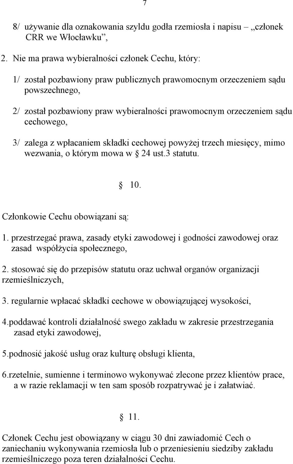 cechowego, 3/ zalega z wpłacaniem składki cechowej powyżej trzech miesięcy, mimo wezwania, o którym mowa w 24 ust.3 statutu. 10. Członkowie Cechu obowiązani są: 1.