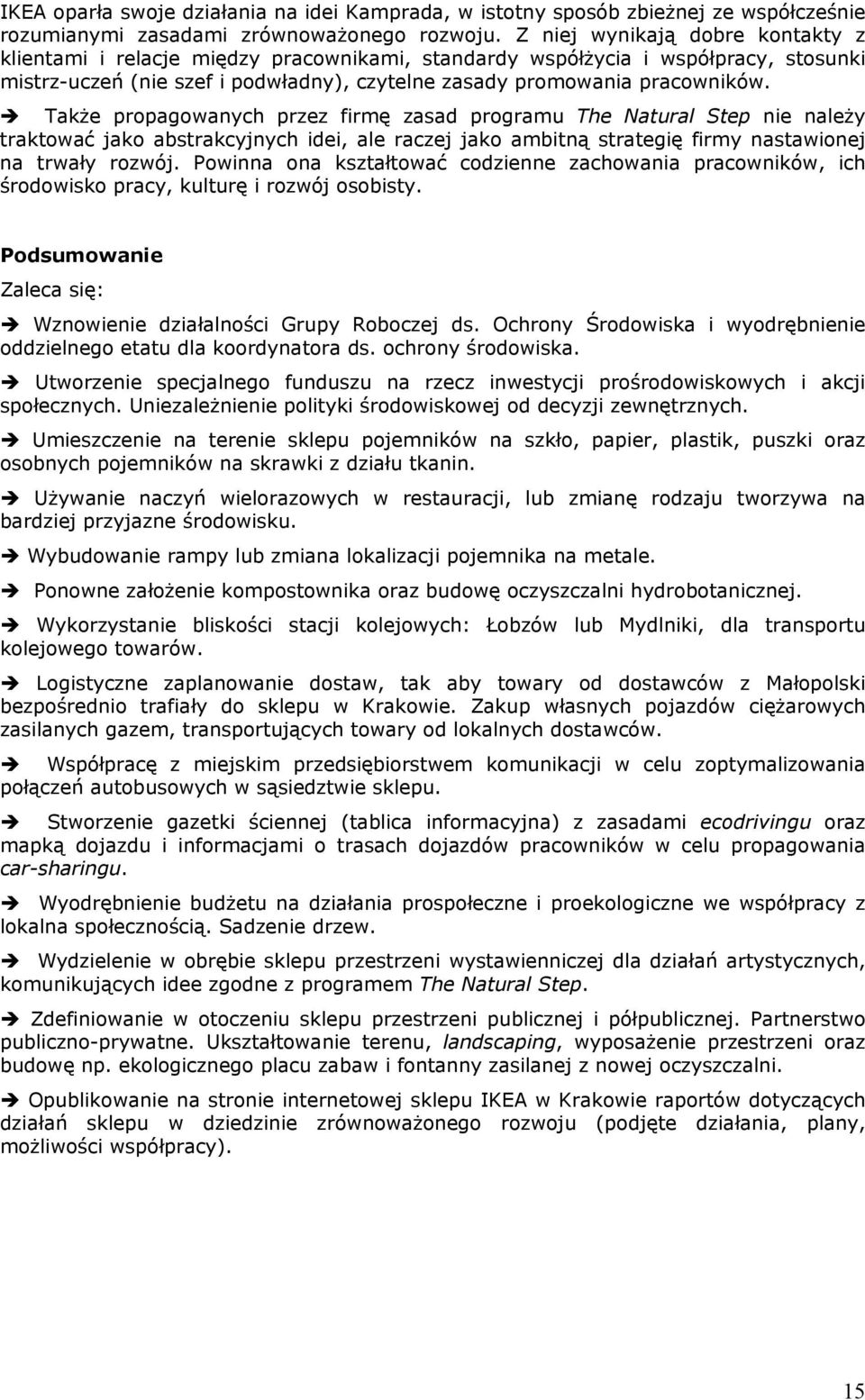 Także propagowanych przez firmę zasad programu The Natural Step nie należy traktować jako abstrakcyjnych idei, ale raczej jako ambitną strategię firmy nastawionej na trwały rozwój.