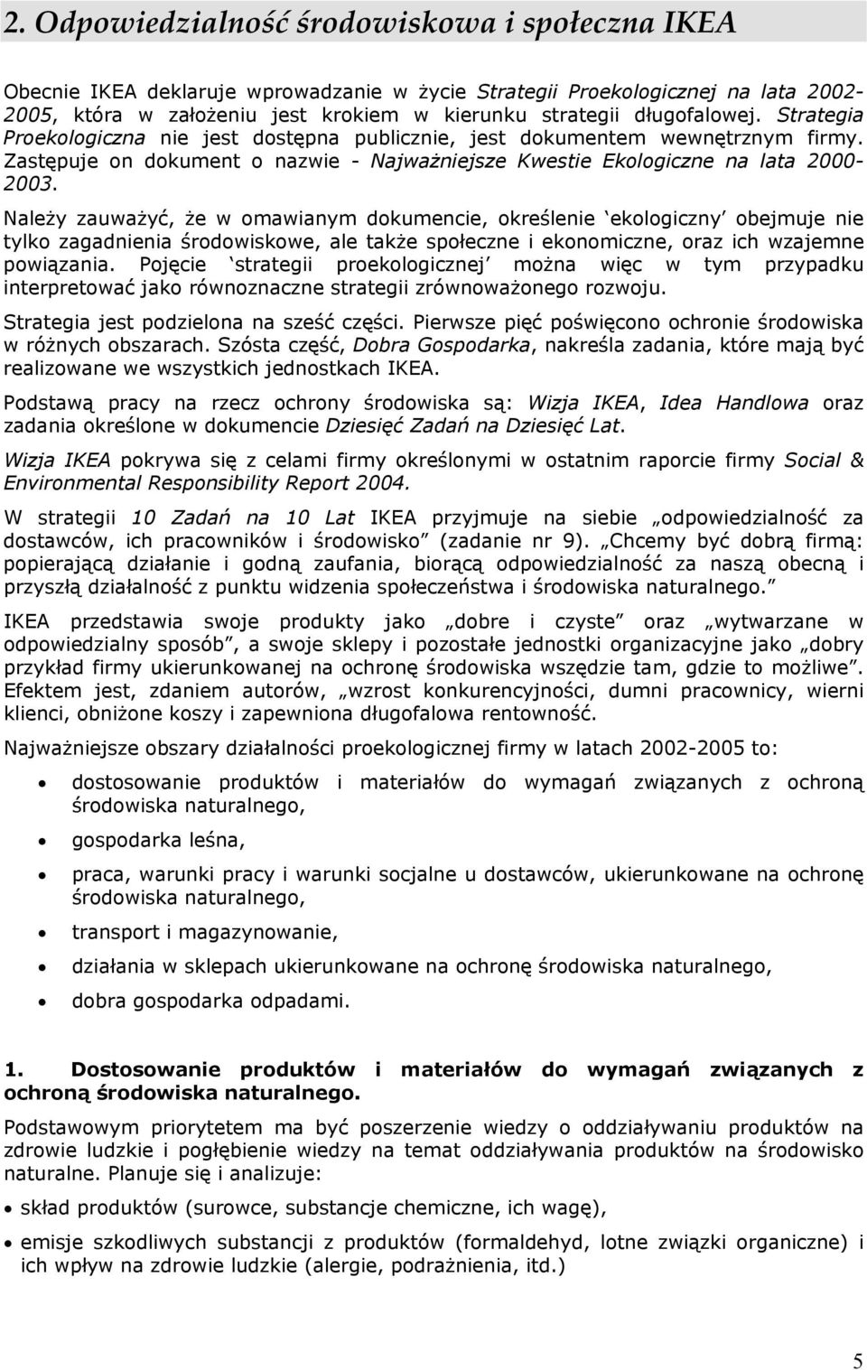 Należy zauważyć, że w omawianym dokumencie, określenie ekologiczny obejmuje nie tylko zagadnienia środowiskowe, ale także społeczne i ekonomiczne, oraz ich wzajemne powiązania.