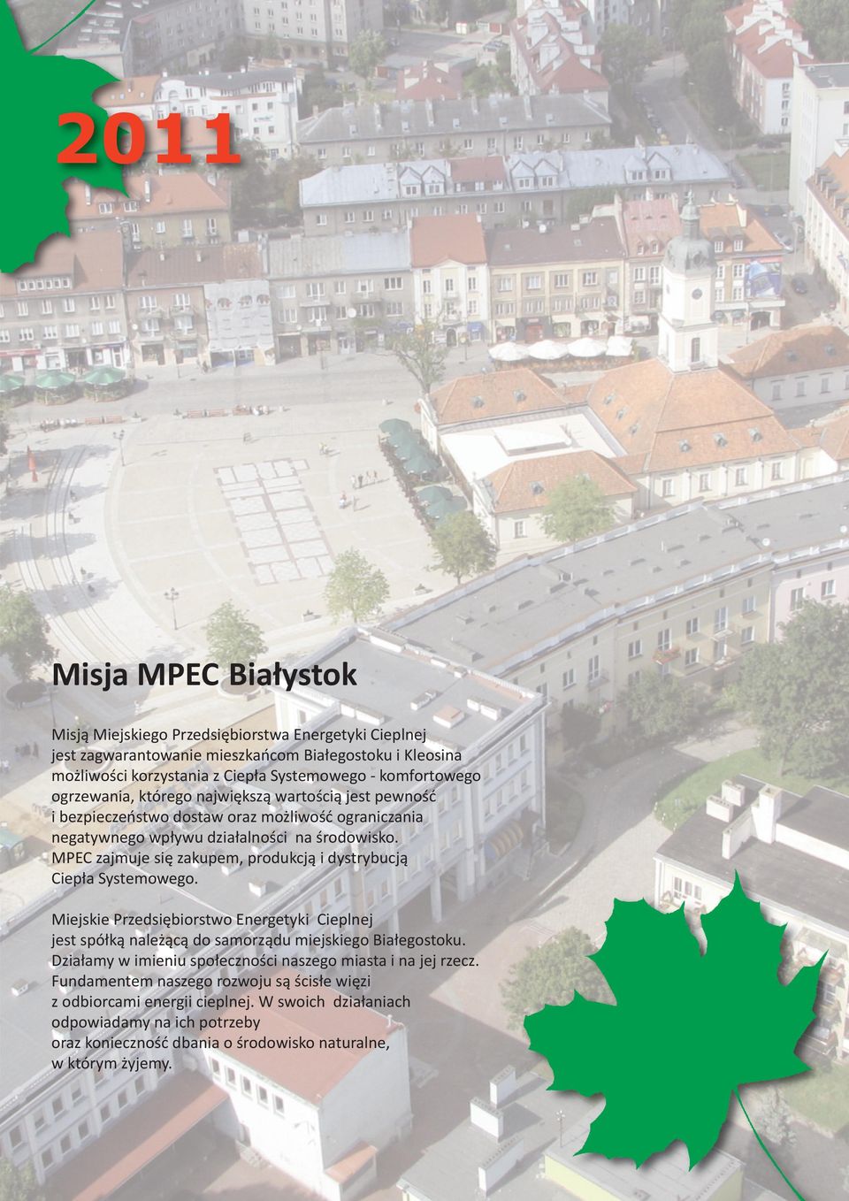 MPEC zajmuje się zakupem, produkcją i dystrybucją Ciepła Systemowego. Miejskie Przedsiębiorstwo Energetyki Cieplnej jest spółką należącą do samorządu miejskiego Białegostoku.