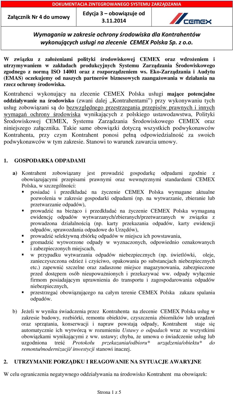 hrony środowiska dla Kontrahentów wykonujących usługi na zlecenie CEMEX Polska Sp. z o.o. W związku z założeniami polityki środowiskowej CEMEX oraz wdrożeniem i utrzymywaniem w zakładach