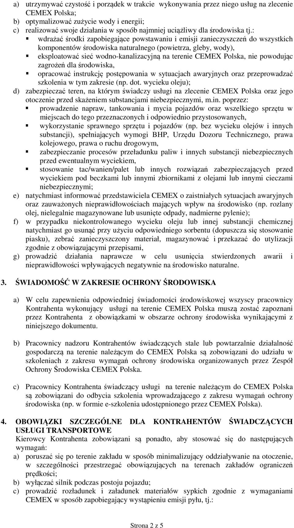 : wdrażać środki zapobiegające powstawaniu i emisji zanieczyszczeń do wszystkich komponentów środowiska naturalnego (powietrza, gleby, wody), eksploatować sieć wodno-kanalizacyjną na terenie CEMEX