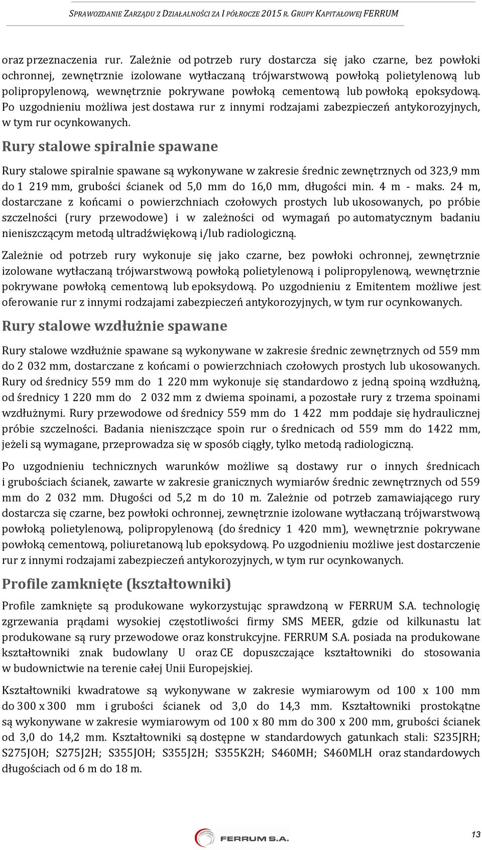 cementową lub powłoką epoksydową. Po uzgodnieniu możliwa jest dostawa rur z innymi rodzajami zabezpieczeń antykorozyjnych, w tym rur ocynkowanych.