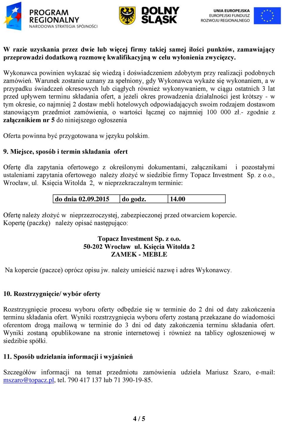 Warunek zostanie uznany za spełniony, gdy Wykonawca wykaże się wykonaniem, a w przypadku świadczeń okresowych lub ciągłych również wykonywaniem, w ciągu ostatnich 3 lat przed upływem terminu