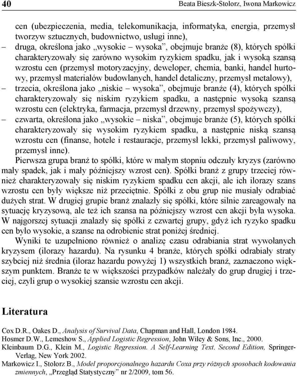 przemysł materiałów budowlanych, handel detaliczny, przemysł metalowy), trzecia, określona jako niskie wysoka, obejmuje branże (4), których spółki charakteryzowały się niskim ryzykiem spadku, a