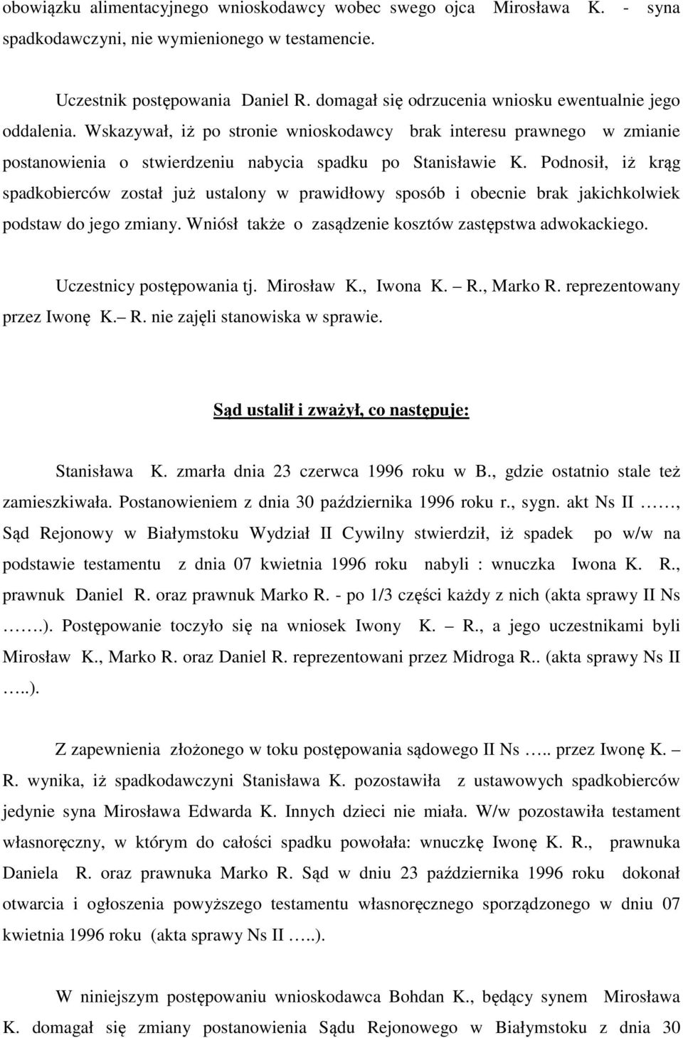 Podnosił, iż krąg spadkobierców został już ustalony w prawidłowy sposób i obecnie brak jakichkolwiek podstaw do jego zmiany. Wniósł także o zasądzenie kosztów zastępstwa adwokackiego.