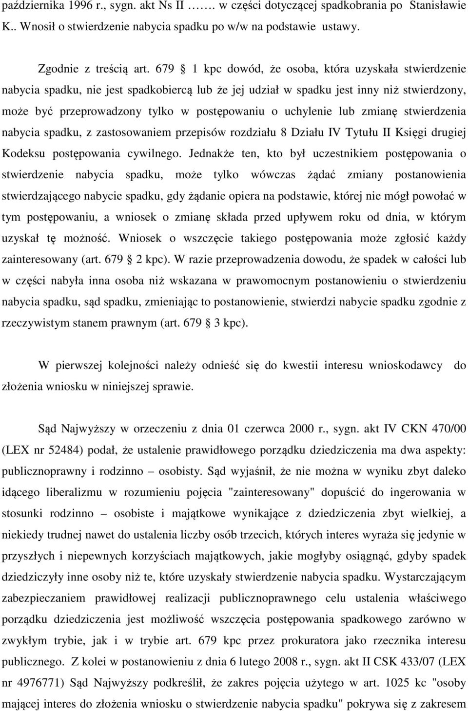 uchylenie lub zmianę stwierdzenia nabycia spadku, z zastosowaniem przepisów rozdziału 8 Działu IV Tytułu II Księgi drugiej Kodeksu postępowania cywilnego.