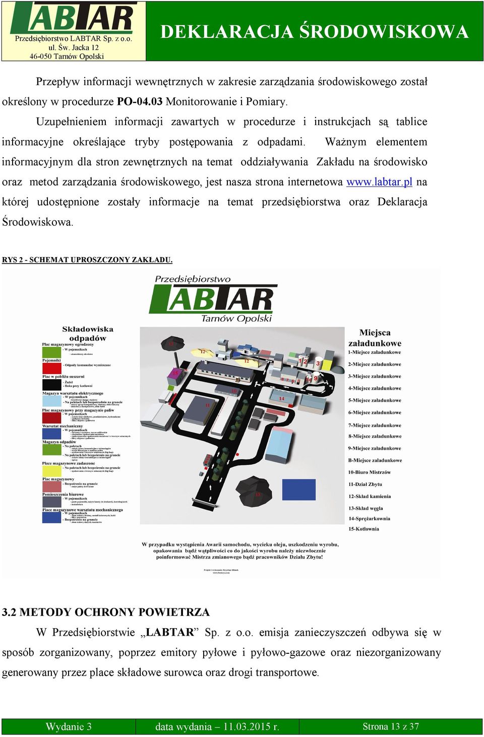 Ważnym elementem informacyjnym dla stron zewnętrznych na temat oddziaływania Zakładu na środowisko oraz metod zarządzania środowiskowego, jest nasza strona internetowa www.labtar.