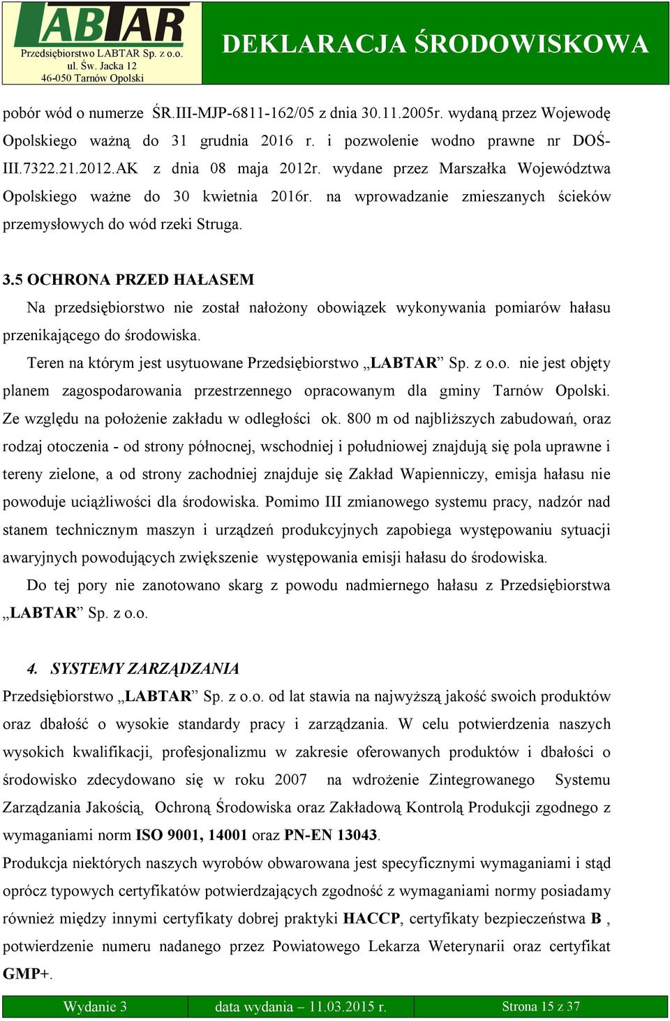 Teren na którym jest usytuowane Przedsiębiorstwo LABTAR Sp. z o.o. nie jest objęty planem zagospodarowania przestrzennego opracowanym dla gminy Tarnów Opolski.