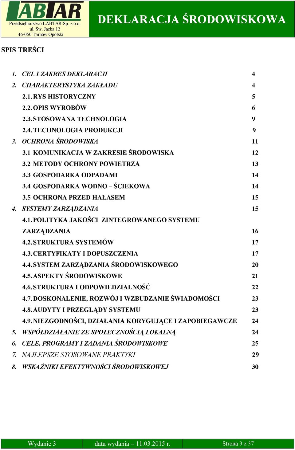 2. STRUKTURA SYSTEMÓW 17 4.3. CERTYFIKATY I DOPUSZCZENIA 17 4.4. SYSTEM ZARZĄDZANIA ŚRODOWISKOWEGO 20 4.5. ASPEKTY ŚRODOWISKOWE 21 4.6. STRUKTURA I ODPOWIEDZIALNOŚĆ 22 4.7. DOSKONALENIE, ROZWÓJ I WZBUDZANIE ŚWIADOMOŚCI 23 4.