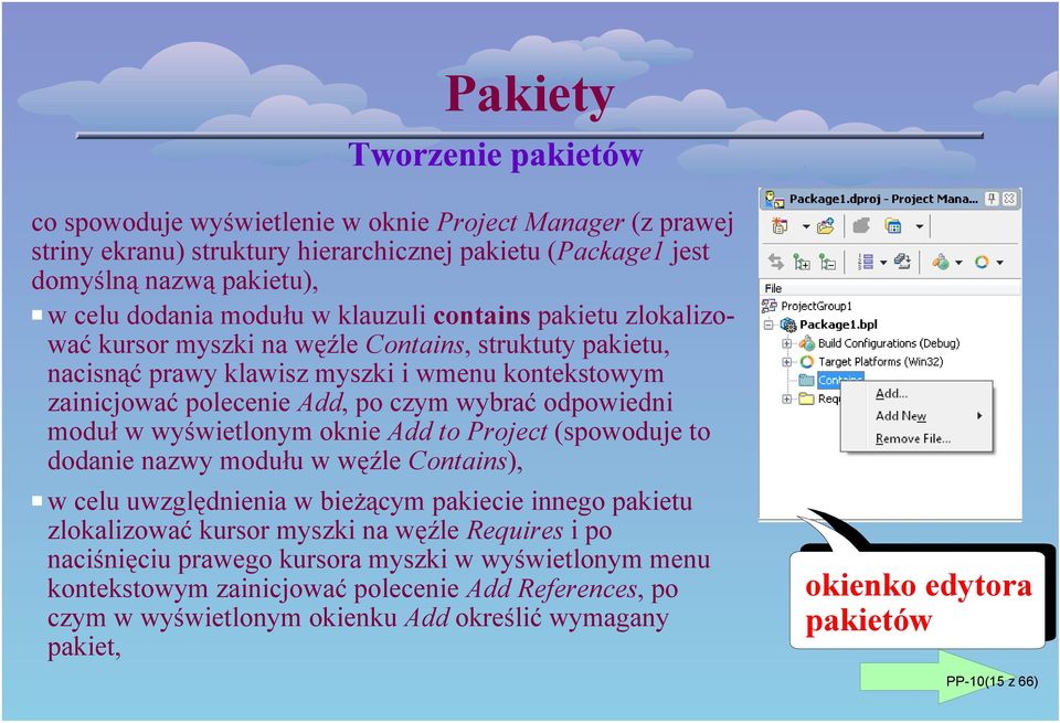 wyświetlonym oknie Add to Project (spowoduje to dodanie nazwy modułu w węźle Contains), Pw celu uwzględnienia w bieżącym pakiecie innego pakietu zlokalizować kursor myszki na węźle Requires i po