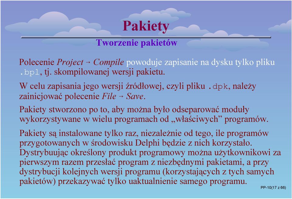 Pakiety są instalowane tylko raz, niezależnie od tego, ile programów przygotowanych w środowisku Delphi będzie z nich korzystało.