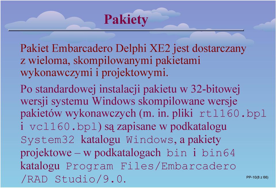 Po standardowej instalacji pakietu w 32-bitowej wersji systemu Windows skompilowane wersje pakietów