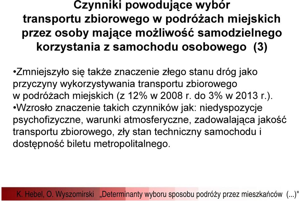 podróżach miejskich (z 12% w 2008 r. do 3% w 2013 r.).