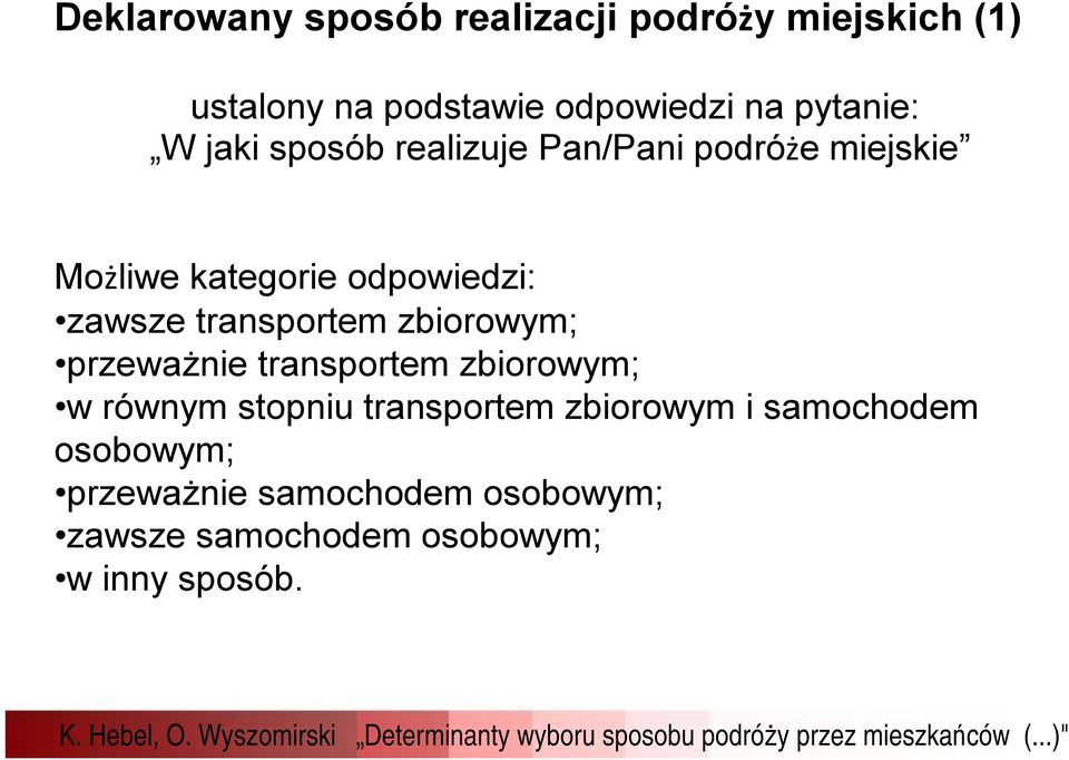 zawsze transportem zbiorowym; przeważnie transportem zbiorowym; w równym stopniu transportem