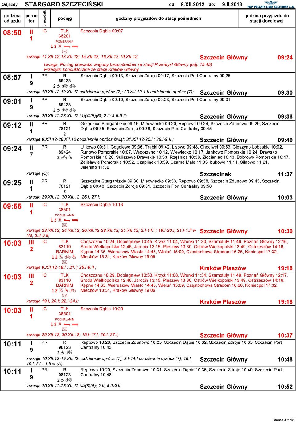 5:45) Przesyłki kondukskie ze staci Szczecin Dąbie 0:3, Szczecin Zdroe 0:, Szczecin Port Centralny 0:5 843 a q b kursue 0.X.-.