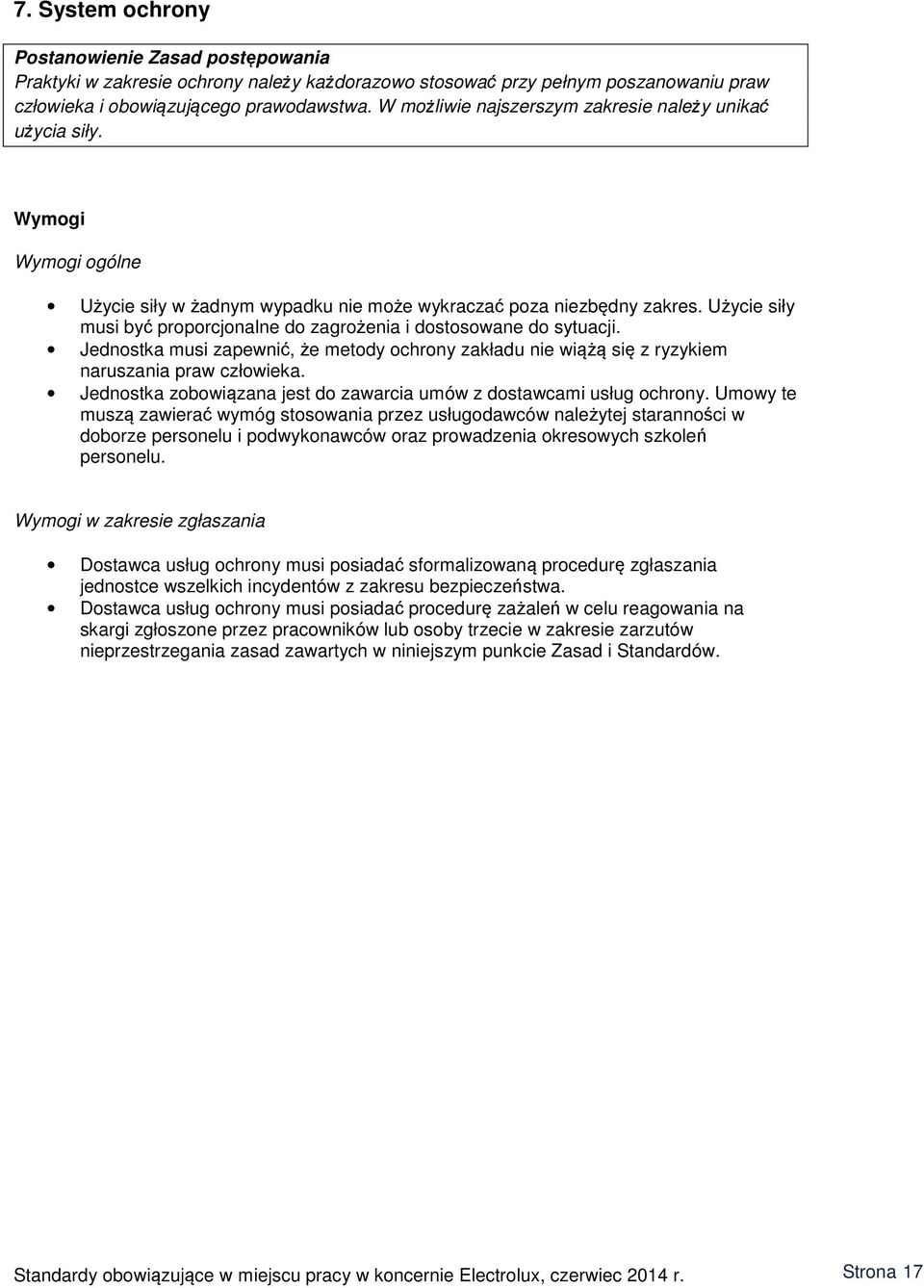 Użycie siły musi być proporcjonalne do zagrożenia i dostosowane do sytuacji. Jednostka musi zapewnić, że metody ochrony zakładu nie wiążą się z ryzykiem naruszania praw człowieka.