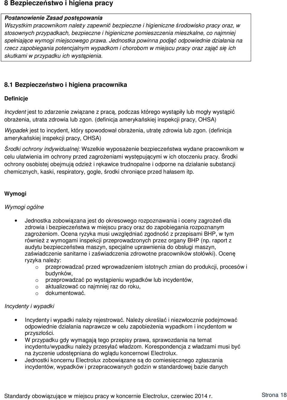 Jednostka powinna podjąć odpowiednie działania na rzecz zapobiegania potencjalnym wypadkom i chorobom w miejscu pracy oraz zająć się ich skutkami w przypadku ich wystąpienia. 8.