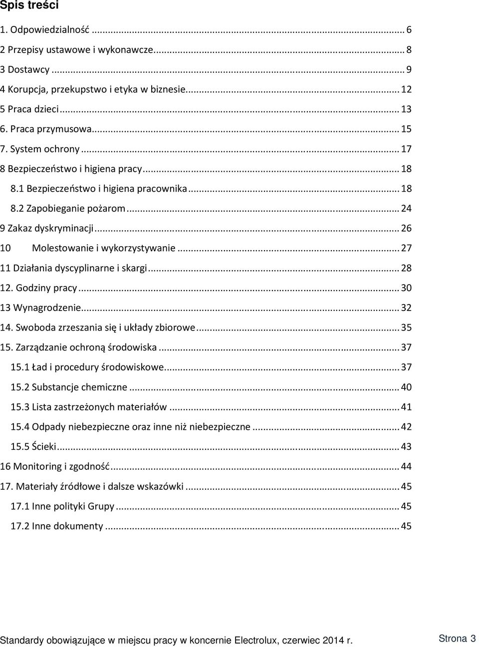 .. 27 11 Działania dyscyplinarne i skargi... 28 12. Godziny pracy... 30 13 Wynagrodzenie... 32 14. Swoboda zrzeszania się i układy zbiorowe... 35 15. Zarządzanie ochroną środowiska... 37 15.