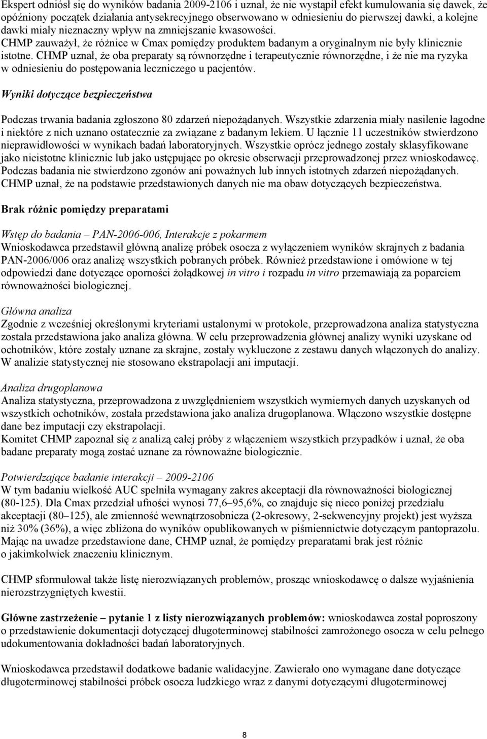 CHMP uznał, że oba preparaty są równorzędne i terapeutycznie równorzędne, i że nie ma ryzyka w odniesieniu do postępowania leczniczego u pacjentów.