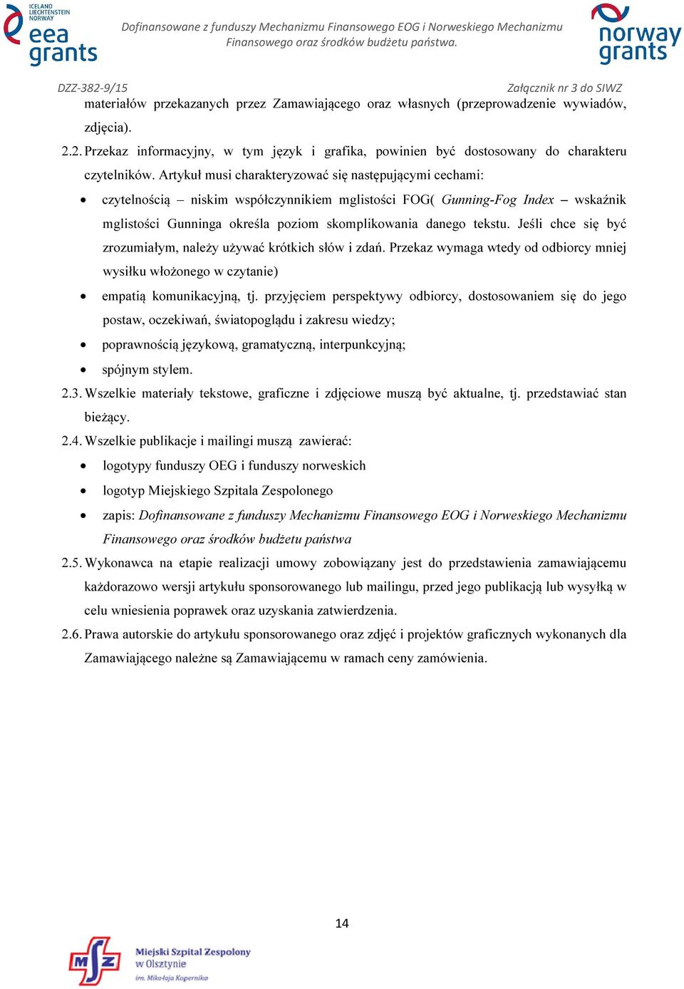 Artykuł musi charakteryzować się następującymi cechami: czytelnością niskim współczynnikiem mglistości FOG( Gunning-Fog Index wskaźnik mglistości Gunninga określa poziom skomplikowania danego tekstu.