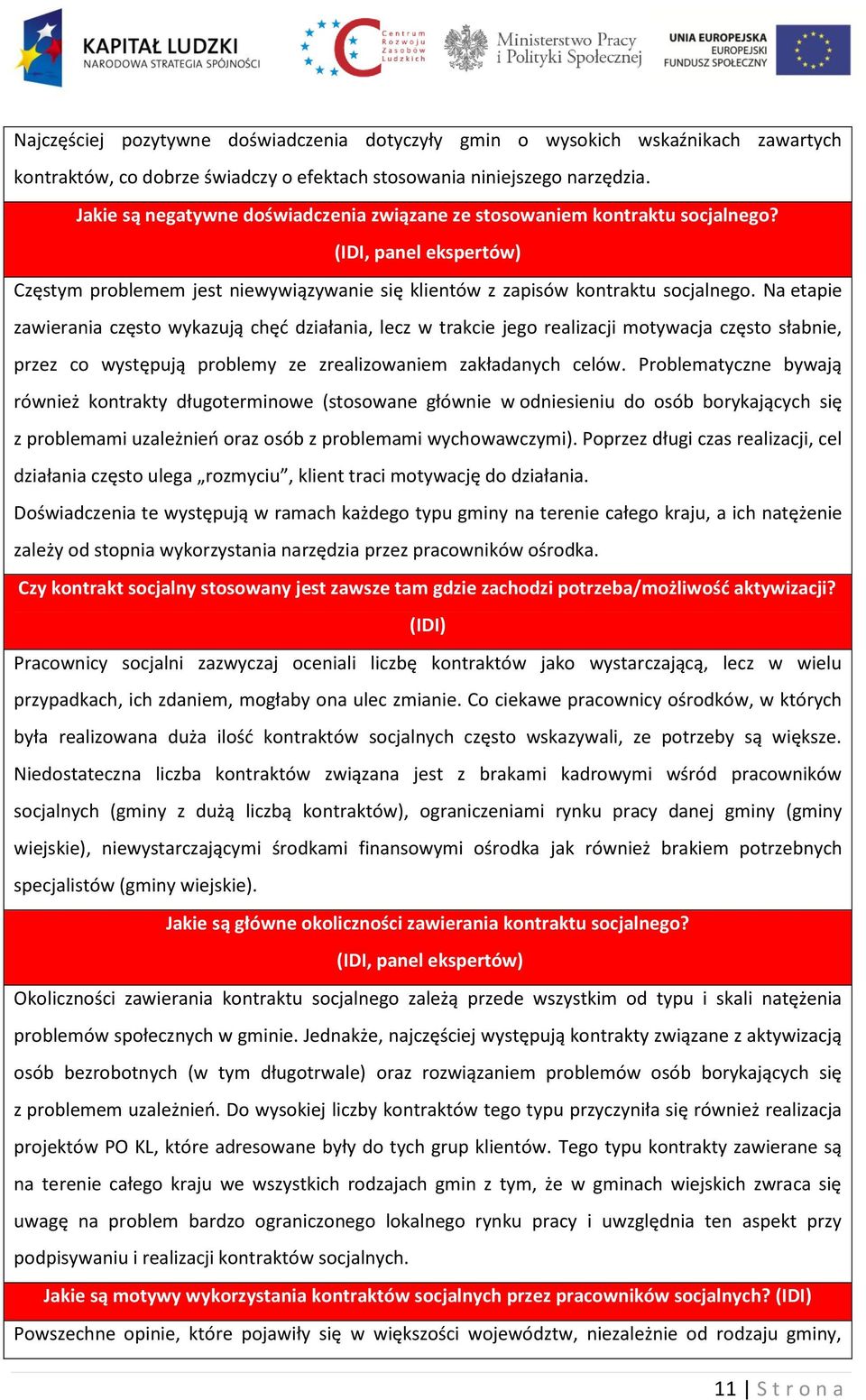 Na etapie zawierania często wykazują chęć działania, lecz w trakcie jego realizacji motywacja często słabnie, przez co występują problemy ze zrealizowaniem zakładanych celów.