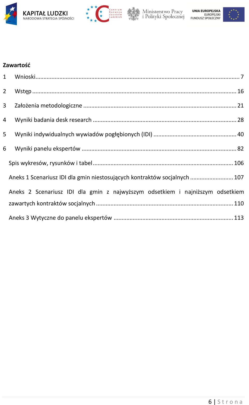 .. 82 Spis wykresów, rysunków i tabel... 106 Aneks 1 Scenariusz IDI dla gmin niestosujących kontraktów socjalnych.