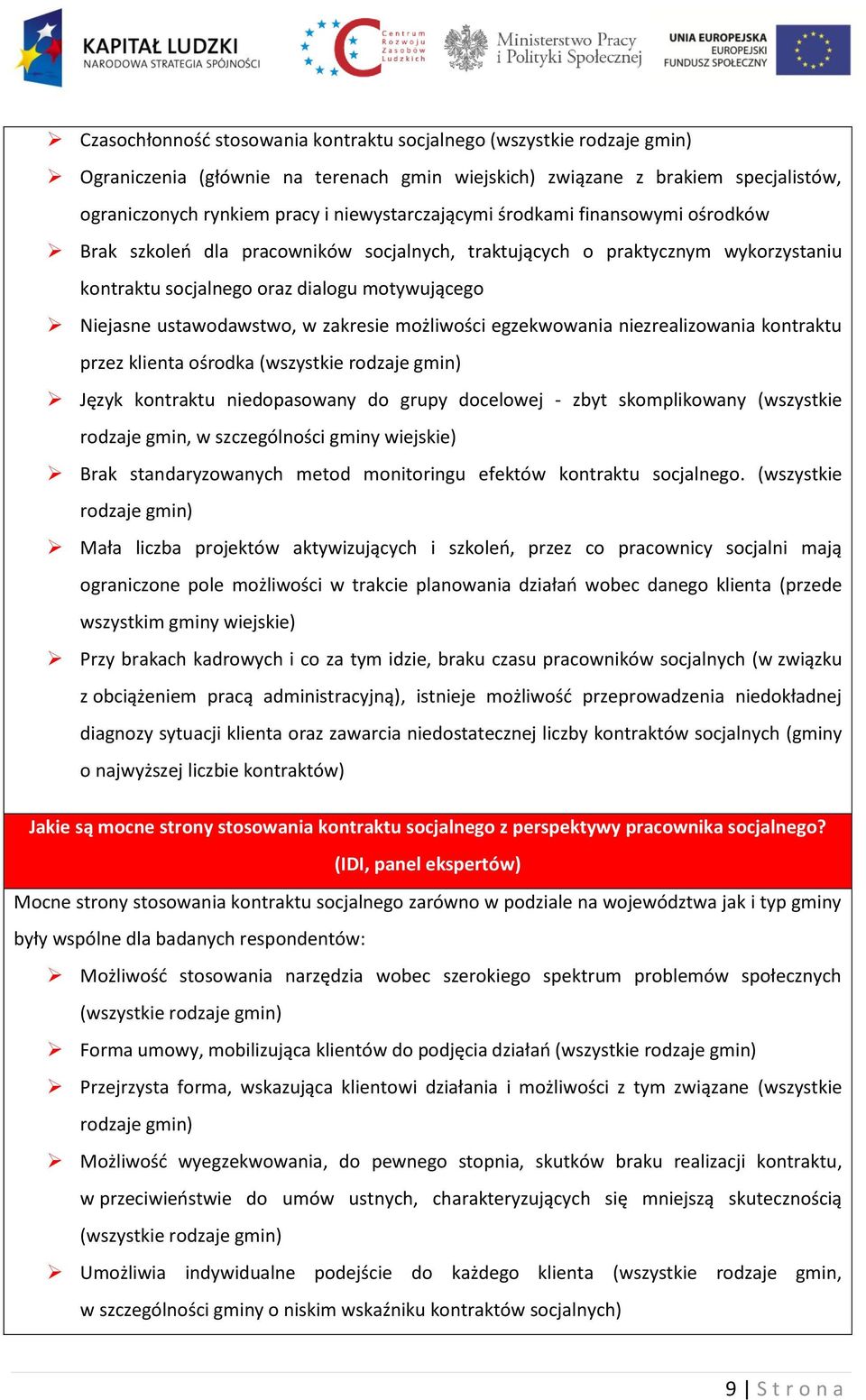 ustawodawstwo, w zakresie możliwości egzekwowania niezrealizowania kontraktu przez klienta ośrodka (wszystkie rodzaje gmin) Język kontraktu niedopasowany do grupy docelowej - zbyt skomplikowany