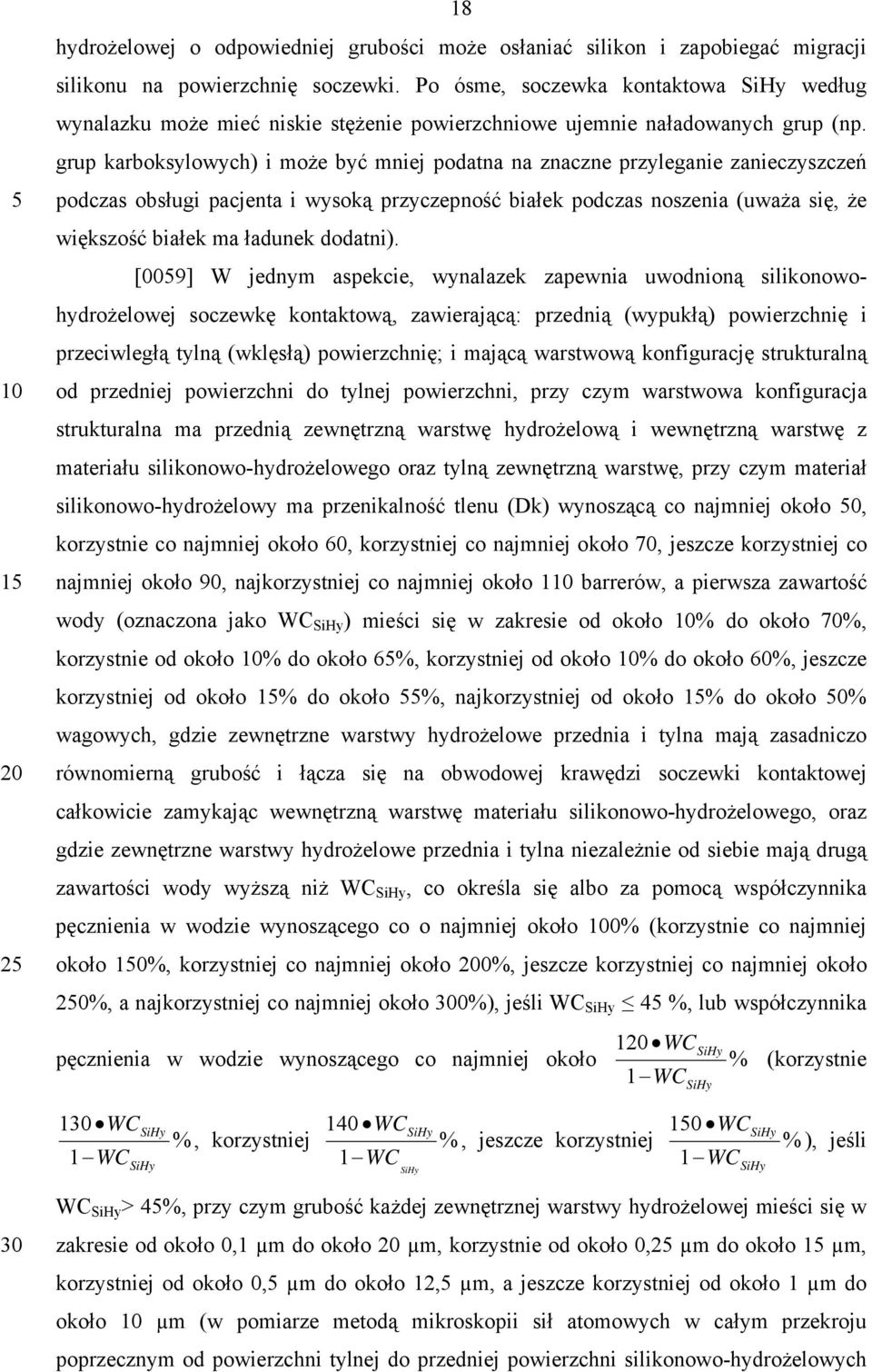 grup karboksylowych) i może być mniej podatna na znaczne przyleganie zanieczyszczeń podczas obsługi pacjenta i wysoką przyczepność białek podczas noszenia (uważa się, że większość białek ma ładunek