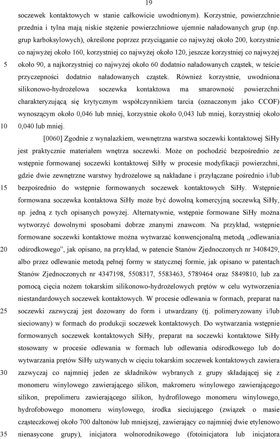 co najwyżej około 60 dodatnio naładowanych cząstek, w teście przyczepności dodatnio naładowanych cząstek.