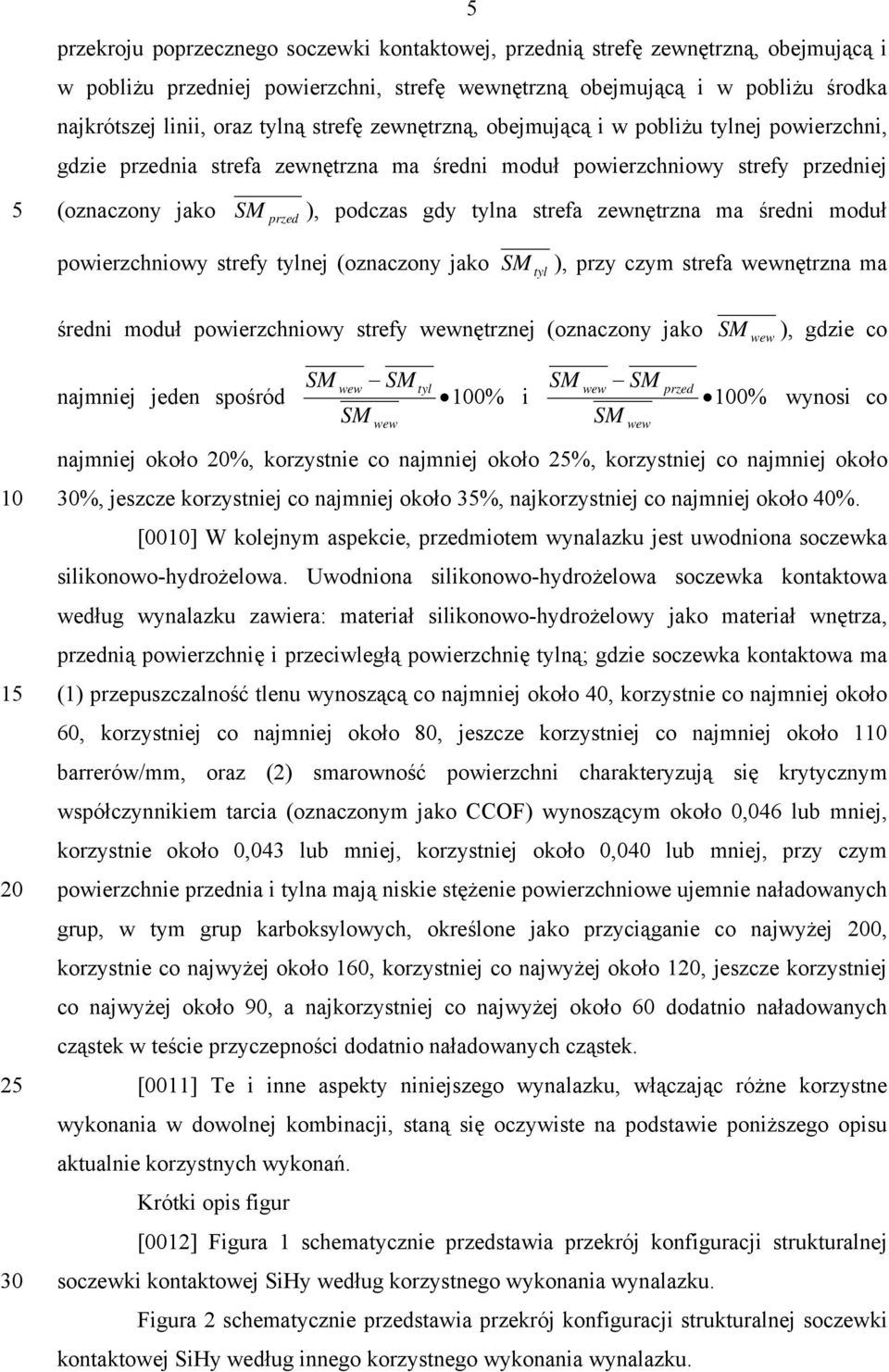 zewnętrzna ma średni moduł powierzchniowy strefy tylnej (oznaczony jako SM tyl ), przy czym strefa wewnętrzna ma średni moduł powierzchniowy strefy wewnętrznej (oznaczony jako SM wew ), gdzie co SM