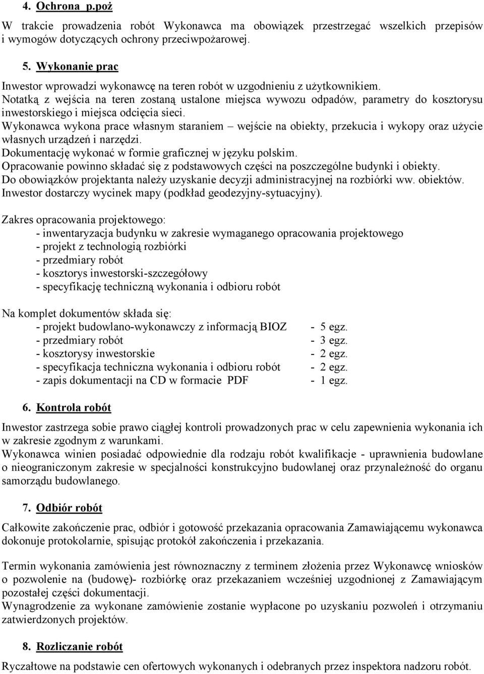 Notatką z wejścia na teren zostaną ustalone miejsca wywozu odpadów, parametry do kosztorysu inwestorskiego i miejsca odcięcia sieci.