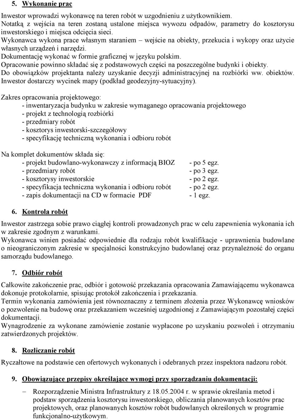 Wykonawca wykona prace własnym staraniem wejście na obiekty, przekucia i wykopy oraz użycie własnych urządzeń i narzędzi. Dokumentację wykonać w formie graficznej w języku polskim.