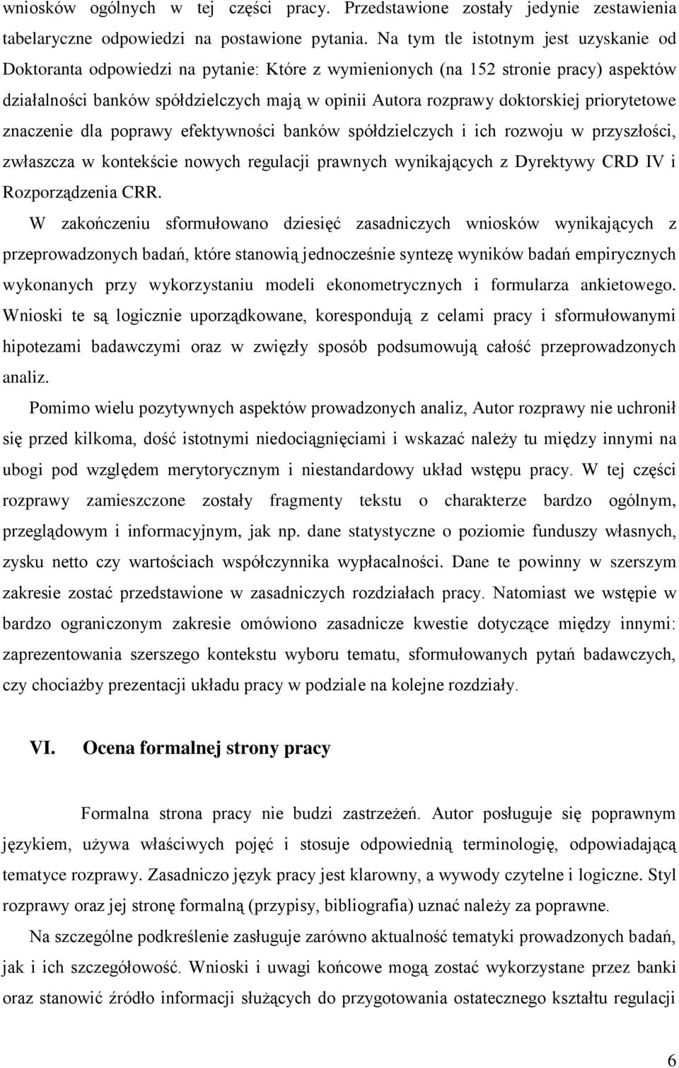 doktorskiej priorytetowe znaczenie dla poprawy efektywności banków spółdzielczych i ich rozwoju w przyszłości, zwłaszcza w kontekście nowych regulacji prawnych wynikających z Dyrektywy CRD IV i