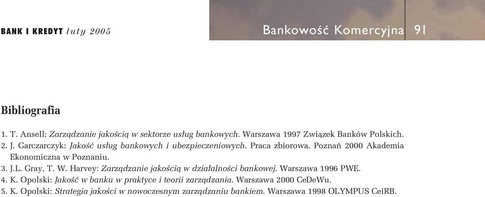 Poznaƒ 2000 Akademia Ekonomiczna w Poznaniu. 3. J.L. Gray, T. W. Harvey: Zarzàdzanie jakoêcià w dzia alnoêci bankowej. Warszawa 1996 PWE. 4.
