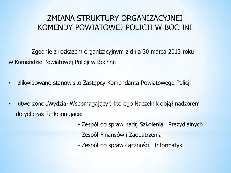 Powiatowego Policji utworzono Wydział Wspomagający, którego Naczelnik objął nadzorem dotychczas funkcjonujące: