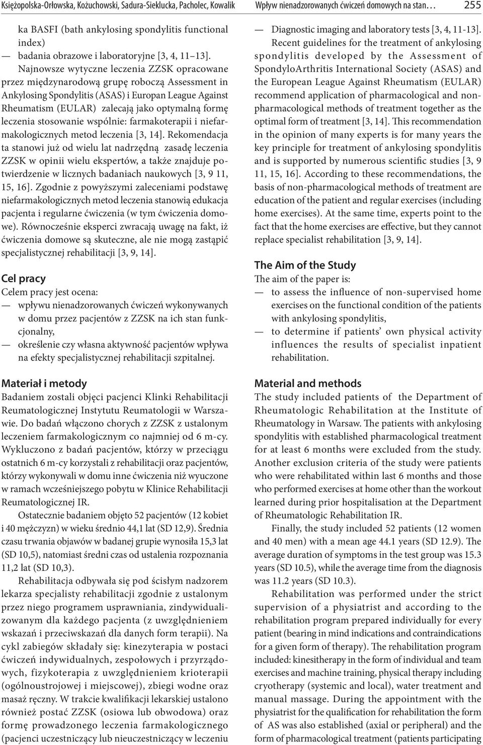 Najnowsze wytyczne leczenia ZZSK oracowane rzez międzynarodową gruę roboczą Assessment in Ankylosing Sondylitis (ASAS) i Euroan League Against Rheumatism (EULAR) zalecają jako otymalną formę leczenia