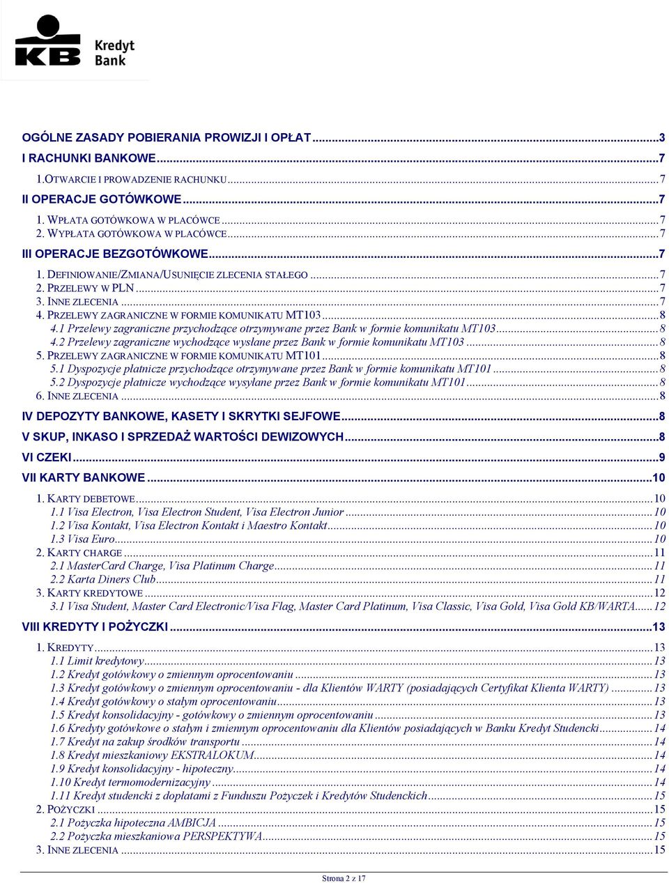 1 Przelewy zagraniczne przychodzące otrzymywane przez Bank w formie komunikatu MT103...8 4.2 Przelewy zagraniczne wychodzące wysłane przez Bank w formie komunikatu MT103...8 5.