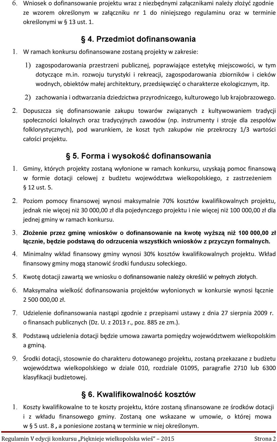 2) zachowania i odtwarzania dziedzictwa przyrodniczego, kulturowego lub krajobrazowego. 2.