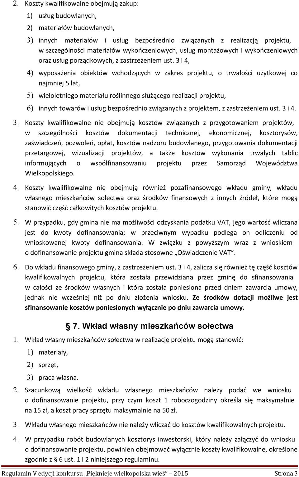 3 i 4, 4) wyposażenia obiektów wchodzących w zakres projektu, o trwałości użytkowej co najmniej 5 lat, 5) wieloletniego materiału roślinnego służącego realizacji projektu, 6) innych towarów i usług