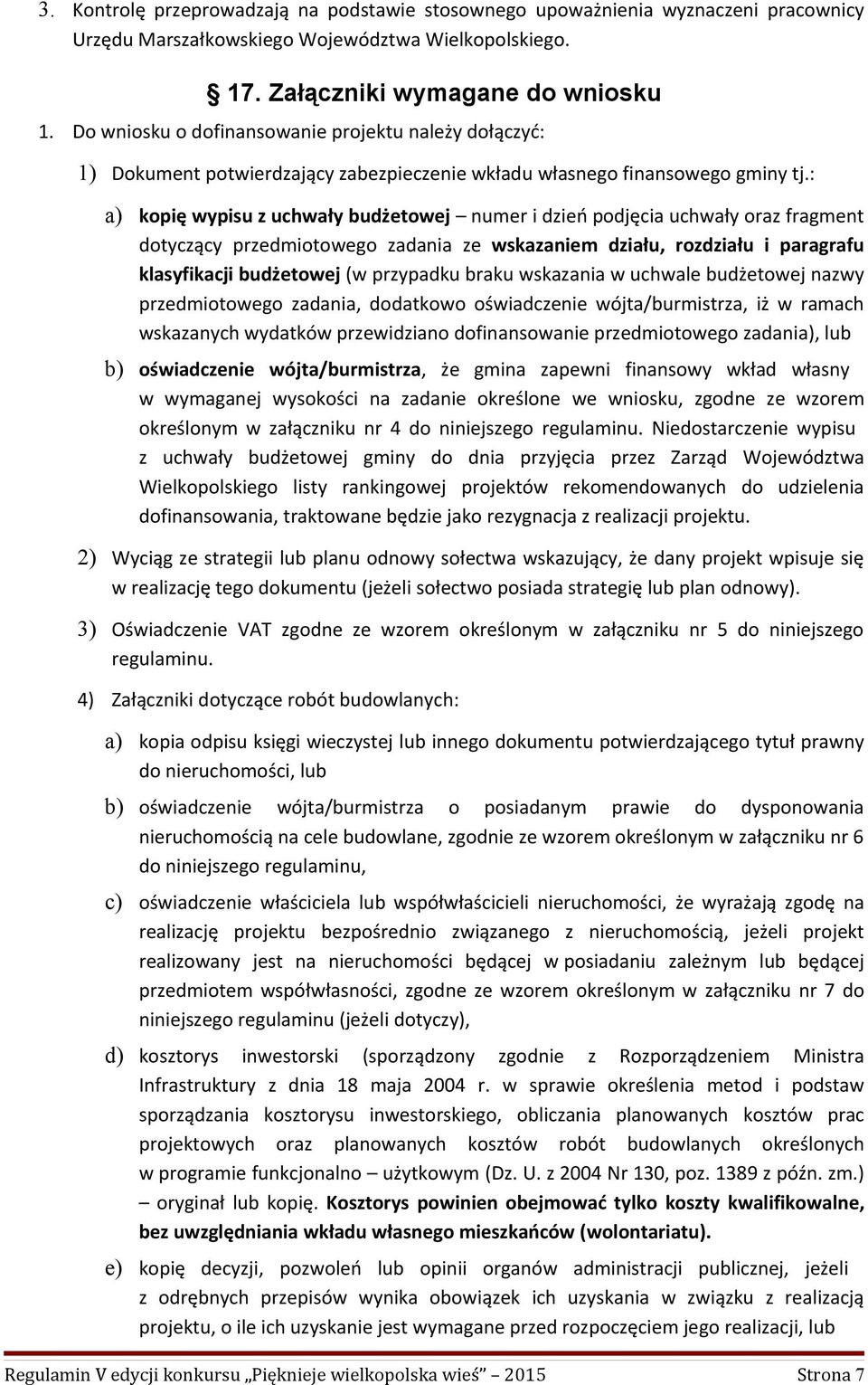 : a) kopię wypisu z uchwały budżetowej numer i dzień podjęcia uchwały oraz fragment dotyczący przedmiotowego zadania ze wskazaniem działu, rozdziału i paragrafu klasyfikacji budżetowej (w przypadku