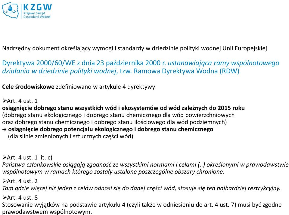 1 osiągnięcie dobrego stanu wszystkich wód i ekosystemów od wód zależnych do 2015 roku (dobrego stanu ekologicznego i dobrego stanu chemicznego dla wód powierzchniowych oraz dobrego stanu chemicznego