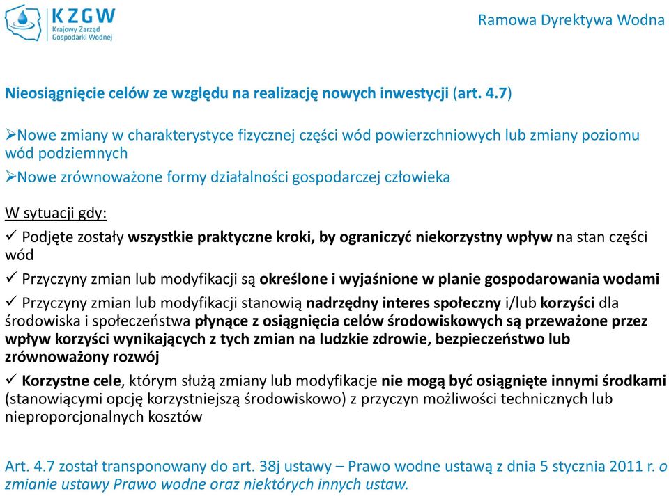 wszystkie praktyczne kroki, by ograniczyć niekorzystny wpływ na stan części wód Przyczyny zmian lub modyfikacji są określone i wyjaśnione w planie gospodarowania wodami Przyczyny zmian lub