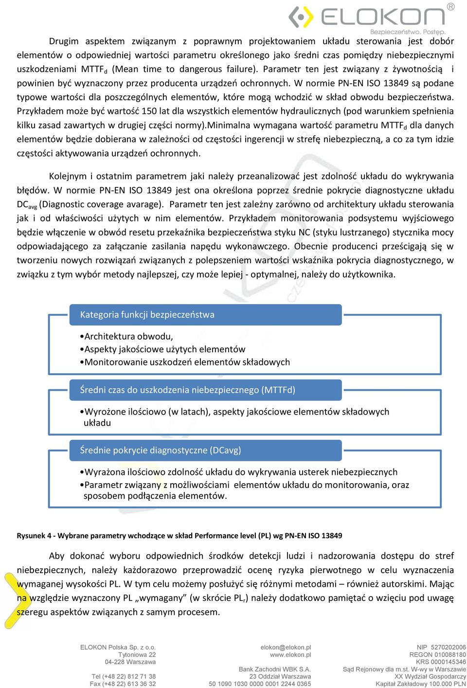 W normie PN-EN ISO 13849 są podane typowe wartości dla poszczególnych elementów, które mogą wchodzić w skład obwodu bezpieczeństwa.