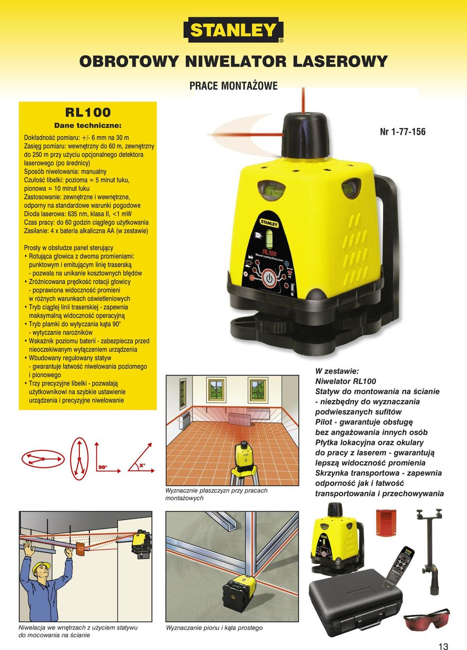 635 nm, klasa II, <1 mw Czas pracy: do 60 godzin ciągłego użytkowania Zasilanie: 4 x bateria alkaliczna AA (w zestawie) Prosty w obsłudze panel sterujący Rotująca głowica z dwoma promieniami: