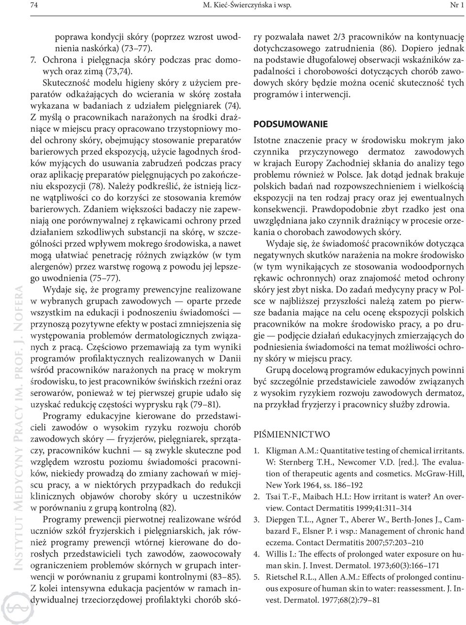 Z myślą o pracownikach narażonych na środki drażniące w miejscu pracy opracowano trzystopniowy model ochrony skóry, obejmujący stosowanie preparatów barierowych przed ekspozycją, użycie łagodnych