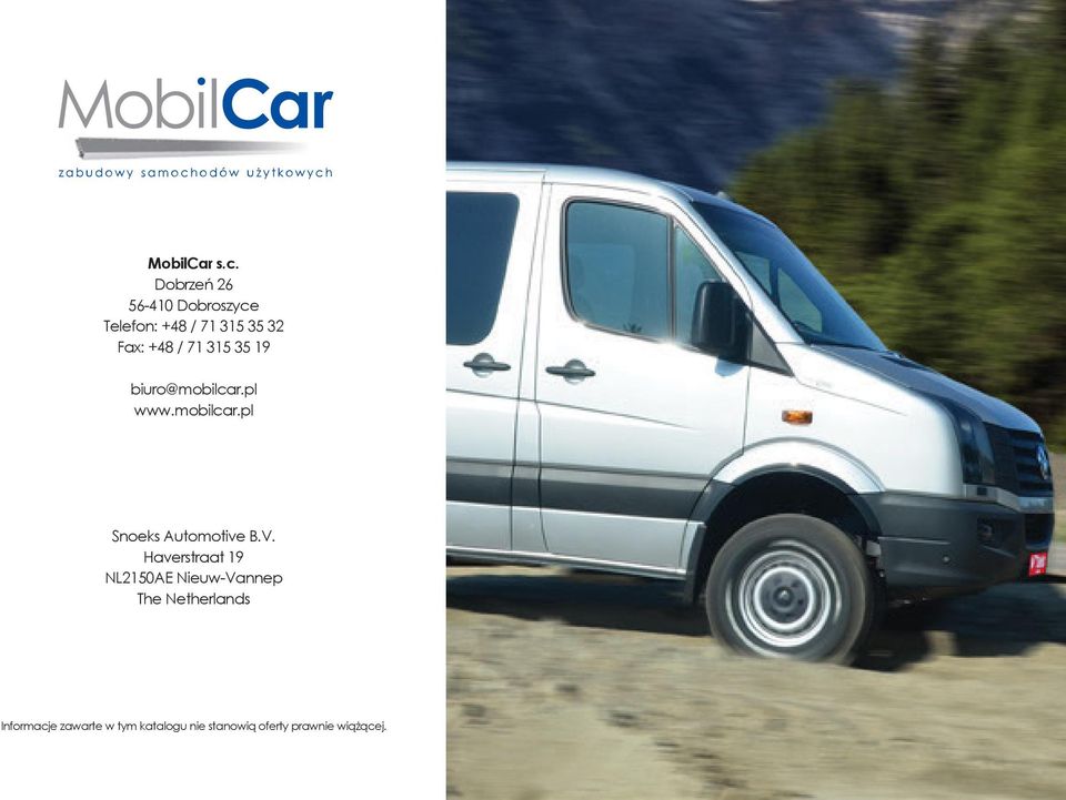 71 315 35 19 biuro@mobilcar.pl www.mobilcar.pl Snoeks Automotive B.V.