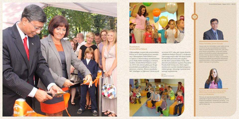 Zarówno pierwsze, o nazwie Równe przedszkolaki, działające w Dąbrowie Górniczej od września 2011 roku, jak i nowo otwarta Akademia Małych Pociech w Krakowie zapewniają miejsca dla 100 dzieci każde.