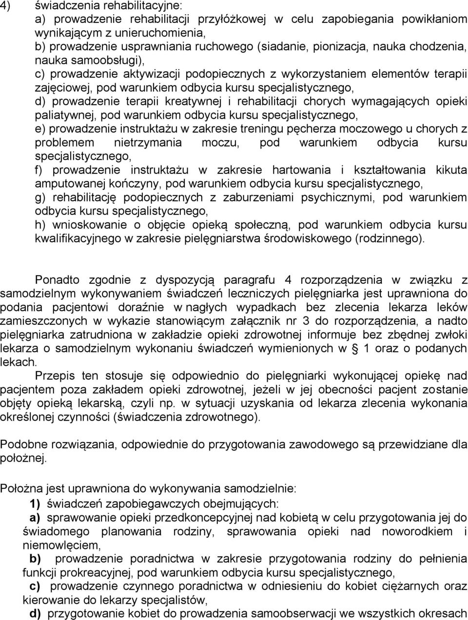 kreatywnej i rehabilitacji chorych wymagających opieki paliatywnej, pod warunkiem odbycia kursu specjalistycznego, e) prowadzenie instruktażu w zakresie treningu pęcherza moczowego u chorych z